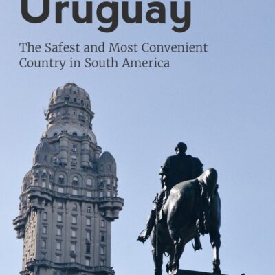 Uruguay: The Safest and Most Convenient Country in South America